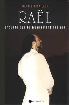 Raël : Enquête sur le mouvement raëlien, par Martin Bisaillon Raël : Enquête sur le mouvement raëlien, par Martin Bisaillon