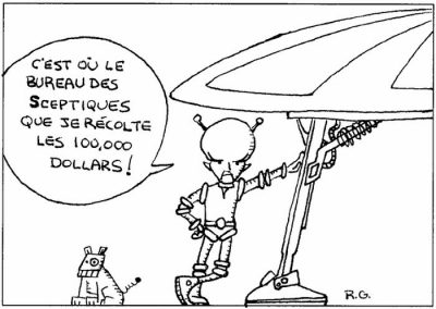 Un extraterrestre descend de sa soucoupe : « C’est où le bureau des Sceptiques que je récolte les 100 000 dollars ! »