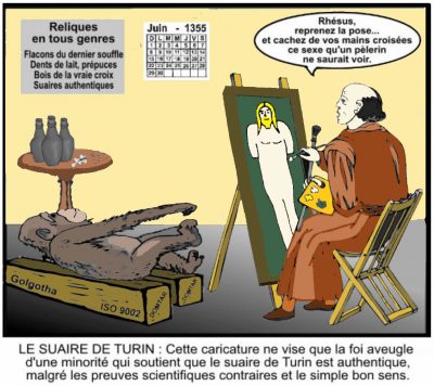 Juin 1355, dans une échoppe de « Reliques en tous genres — flacons du dernier souffle, dents de lait, prépuces, bois de la vraie croix, suaires authentiques », un moine peint un Christ d’après un singe allongé sur des madriers marqués « Golgotha », « ISO 9002 » et « Domtar » : « Rhésus, reprenez la pose… et cachez de vos mains croisées ce sexe qu’un pèlerin ne saurait voir. » Le suaire de Turin : cette caricature ne vise que la foi aveugle d’une minorité qui soutient que le suaire de Turin est authentique, malgré les preuves scientifiques contraires et le simple bon sens.