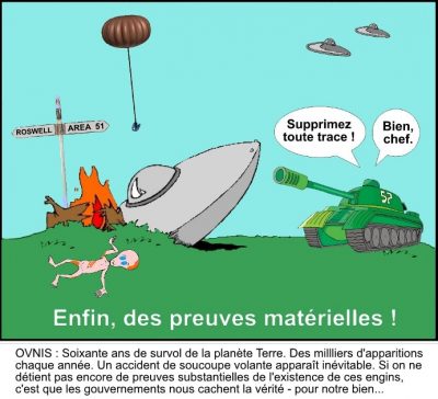 Enfin, des preuves matérielles ! Près d’un panneau « Roswell / Area 51 », une soucoupe écrasée, un extraterrestre étendu et un ballon-sonde qui descend ; dans un char d’assaut : « Supprimez toute trace ! » — « Bien, chef. » Ovnis : soixante ans de survol de la planète Terre. Des milliers d’apparitions chaque année. Un accident de soucoupe volante apparaît inévitable. Si on ne détient pas encore de preuves substantielles de l’existence de ces engins, c’est que les gouvernements nous cachent la vérité – pour notre bien…