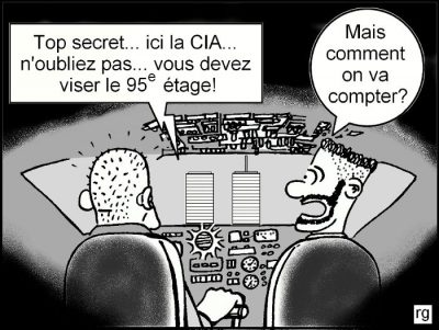 Dans le cockpit d’un avion qui fonce vers les tours jumelles, la radio : « Top secret… ici la CIA… n’oubliez pas… vous devez viser le 95e étage ! » Le copilote : « Mais comment on va compter ? »