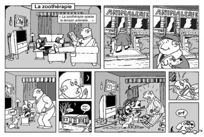 La zoothérapie, en dix cases : un homme lit dans son journal que « la zoothérapie apaise la tension artérielle… » ; il achète un chien à l’animalerie ; la nuit, le chiot l’empêche de dormir, puis saccage le salon ; l’homme, hors de lui, voit sa tension exploser ; le chiot : « Arf ! »