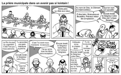 La prière municipale dans un avenir pas si lointain !, en dix cases. Au conseil municipal, sous un crucifix, le maire entonne : « Notre père qui êtes aux cieux… » Aussitôt, élus et citoyens prient chacun à sa façon : « Au nom de Dieu, le Clément, le miséricordieux… », « Ô être béni, Shakyamouni Bouddha, précieux trésor de compassion… », « Écoute Israël, le Seigneur notre Dieu est l’unique Seigneur… », et ainsi de suite. Le maire, excédé, finit par hurler « C’est assez ! » et arrache le crucifix. Tous : « Amen ! »
