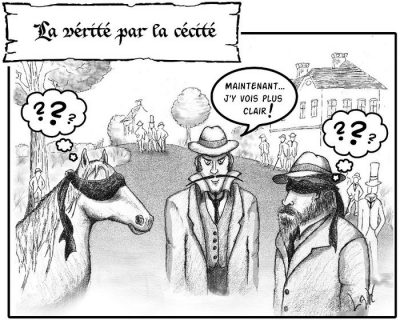 La vérité par la cécité : entre un cheval et un homme aux yeux bandés, tous deux perplexes, un troisième personnage déclare : « Maintenant… j’y vois plus clair ! »